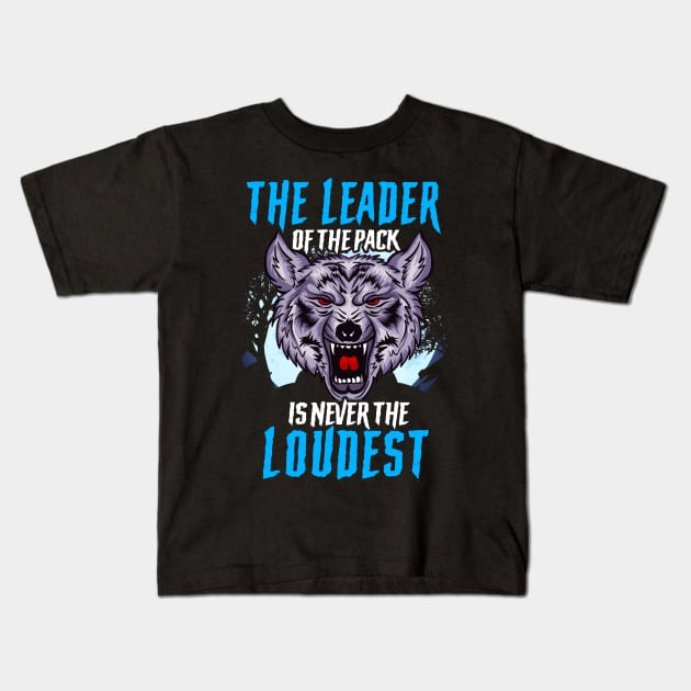 The Leader Of The Pack Is Never The Loudest Wolf Kids T-Shirt by theperfectpresents